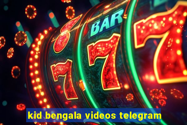 kid bengala videos telegram